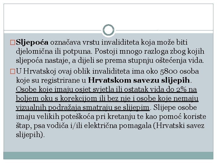 �Sljepoća označava vrstu invaliditeta koja može biti djelomična ili potpuna. Postoji mnogo razloga zbog