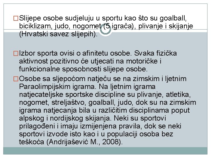 �Slijepe osobe sudjeluju u sportu kao što su goalball, biciklizam, judo, nogomet (5 igrača),