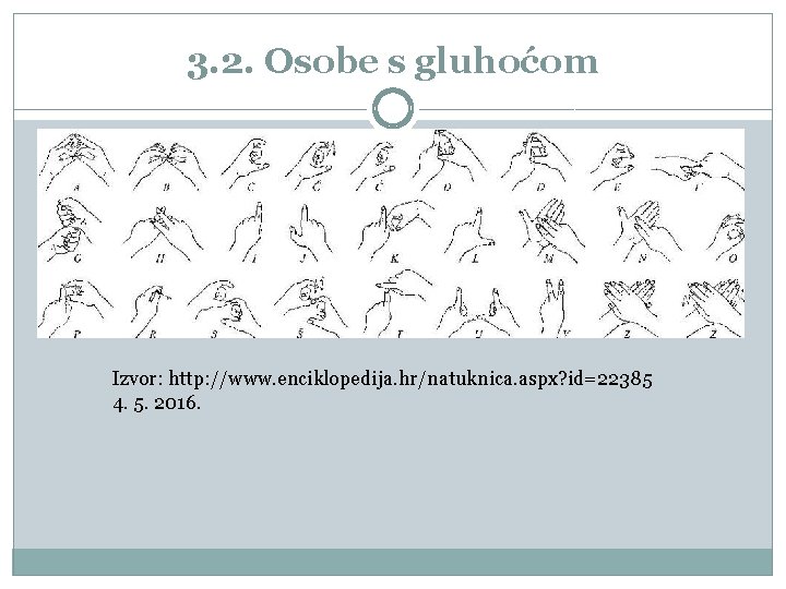 3. 2. Osobe s gluhoćom Izvor: http: //www. enciklopedija. hr/natuknica. aspx? id=22385 4. 5.