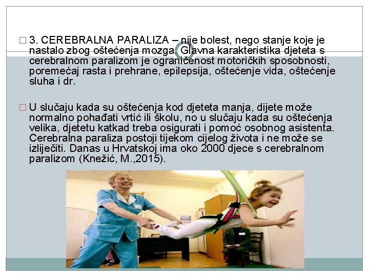 � 3. CEREBRALNA PARALIZA – nije bolest, nego stanje koje je nastalo zbog oštećenja