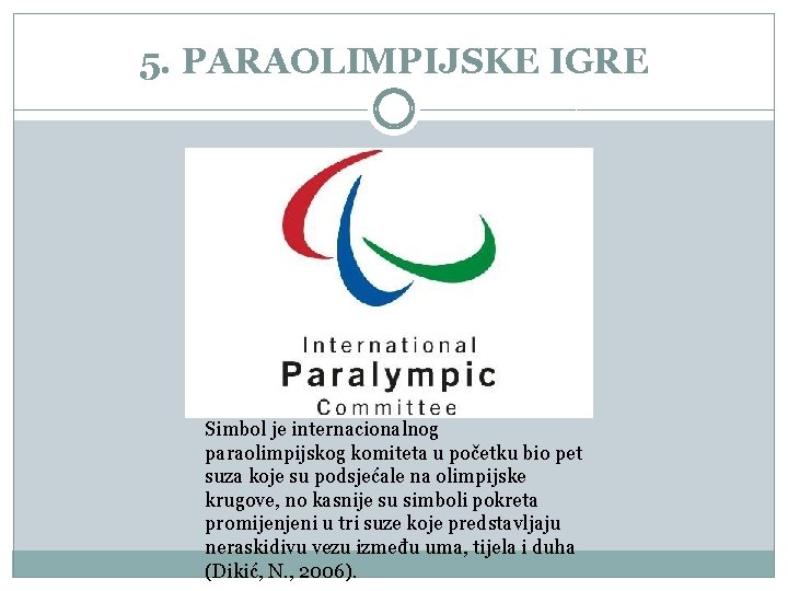 5. PARAOLIMPIJSKE IGRE Simbol je internacionalnog paraolimpijskog komiteta u početku bio pet suza koje