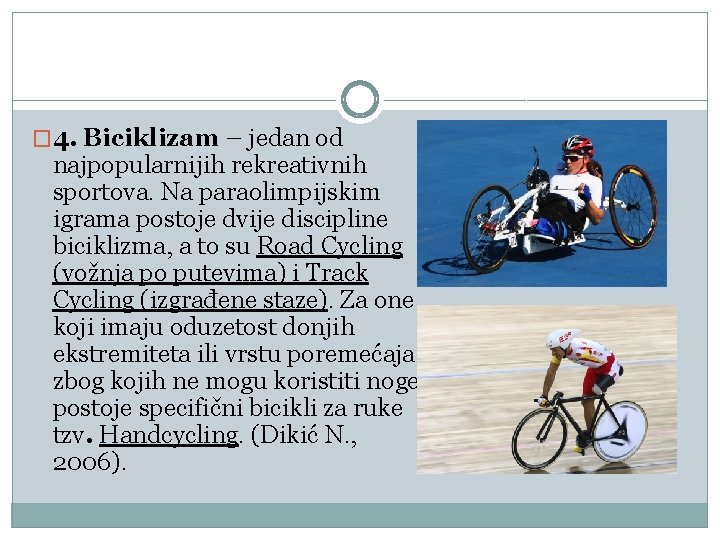 � 4. Biciklizam – jedan od najpopularnijih rekreativnih sportova. Na paraolimpijskim igrama postoje dvije