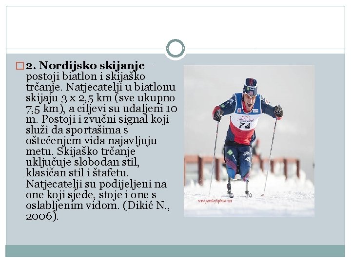 � 2. Nordijsko skijanje – postoji biatlon i skijaško trčanje. Natjecatelji u biatlonu skijaju