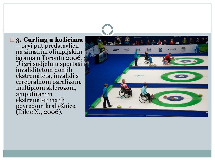 � 3. Curling u kolicima – prvi put predstavljen na zimskim olimpijskim igrama u