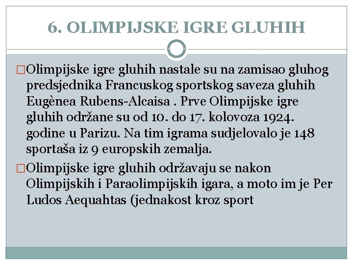 6. OLIMPIJSKE IGRE GLUHIH �Olimpijske igre gluhih nastale su na zamisao gluhog predsjednika Francuskog