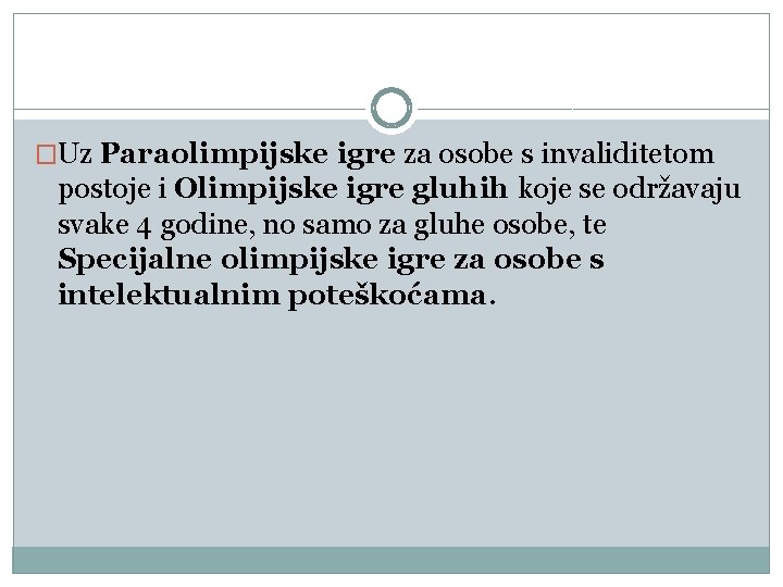 �Uz Paraolimpijske igre za osobe s invaliditetom postoje i Olimpijske igre gluhih koje se