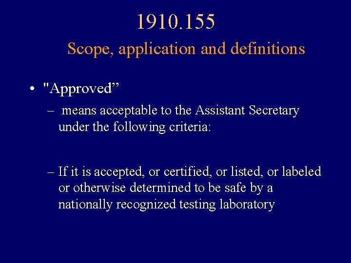 1910. 155 Scope, application and definitions • "Approved” – means acceptable to the Assistant