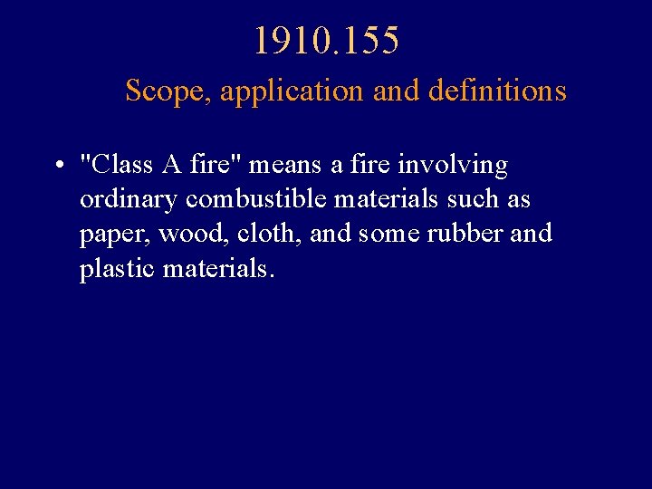 1910. 155 Scope, application and definitions • "Class A fire" means a fire involving