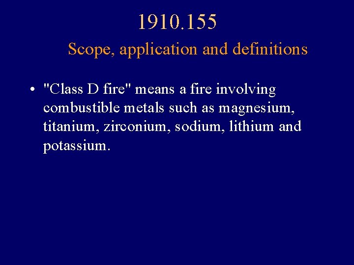 1910. 155 Scope, application and definitions • "Class D fire" means a fire involving