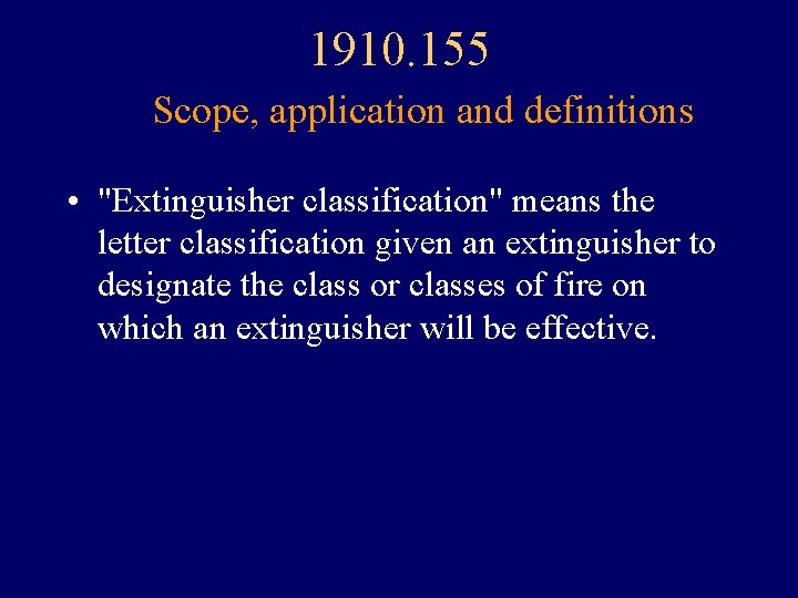 1910. 155 Scope, application and definitions • "Extinguisher classification" means the letter classification given