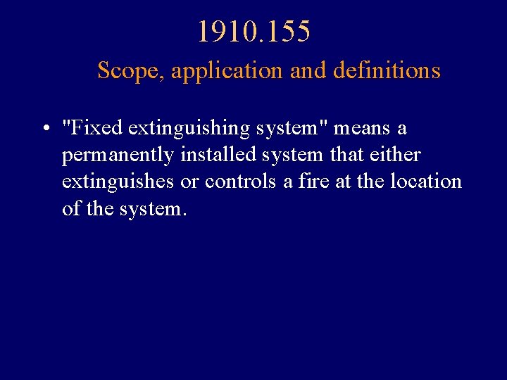 1910. 155 Scope, application and definitions • "Fixed extinguishing system" means a permanently installed