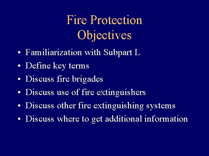 Fire Protection Objectives • • • Familiarization with Subpart L Define key terms Discuss
