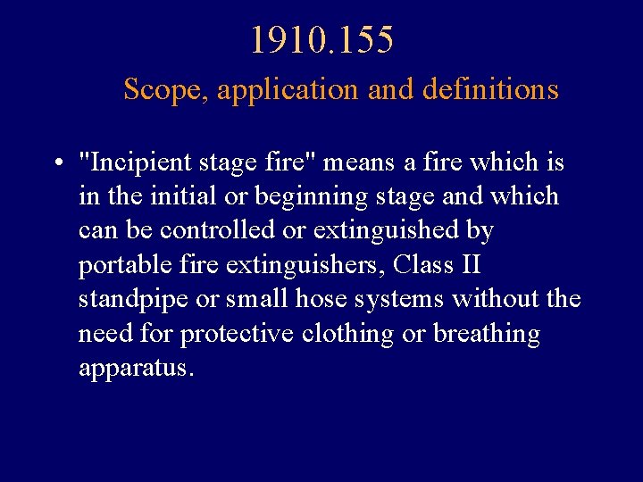 1910. 155 Scope, application and definitions • "Incipient stage fire" means a fire which