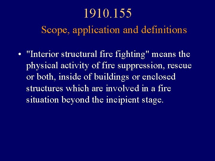 1910. 155 Scope, application and definitions • "Interior structural fire fighting" means the physical