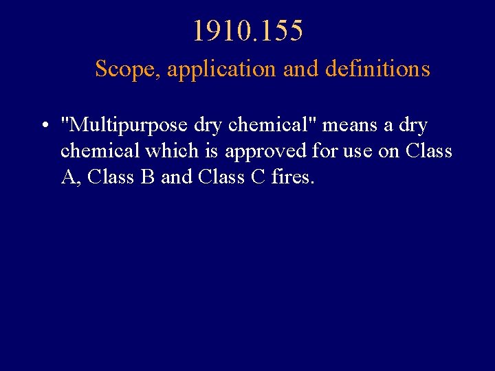 1910. 155 Scope, application and definitions • "Multipurpose dry chemical" means a dry chemical