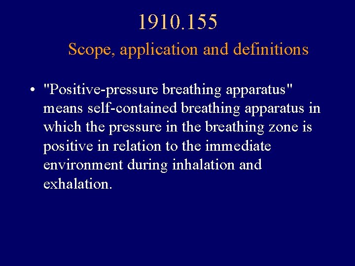 1910. 155 Scope, application and definitions • "Positive-pressure breathing apparatus" means self-contained breathing apparatus
