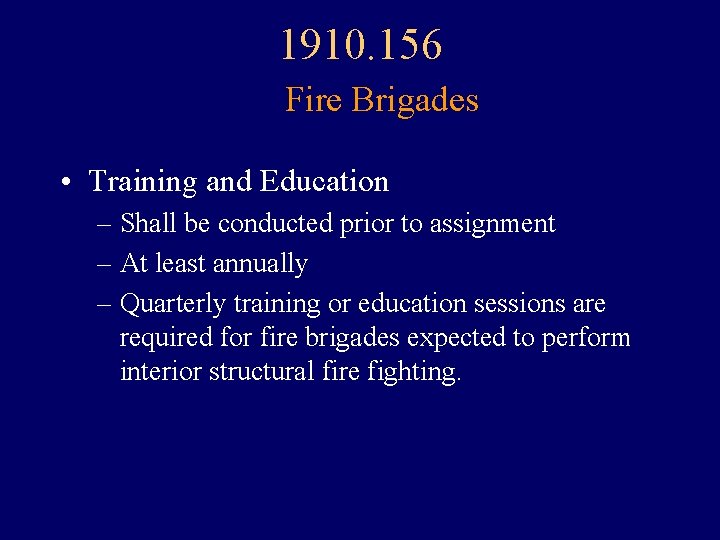 1910. 156 Fire Brigades • Training and Education – Shall be conducted prior to