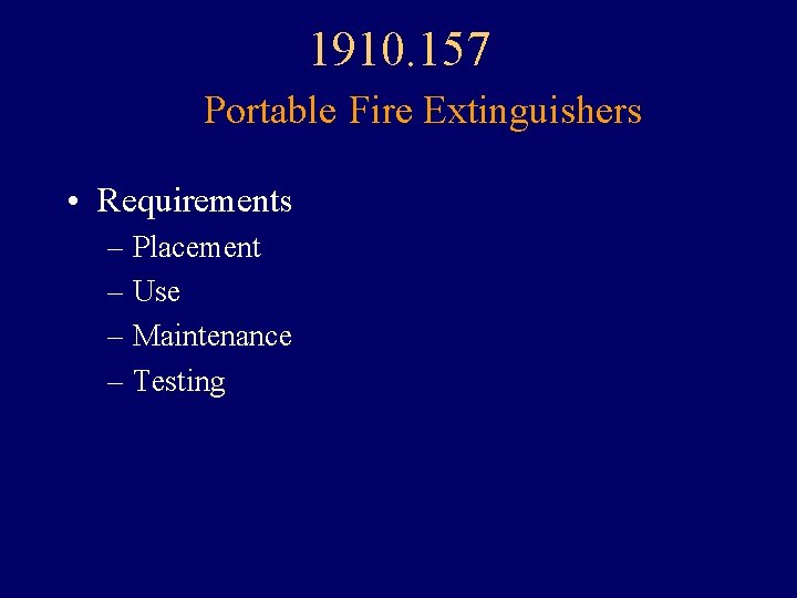 1910. 157 Portable Fire Extinguishers • Requirements – Placement – Use – Maintenance –