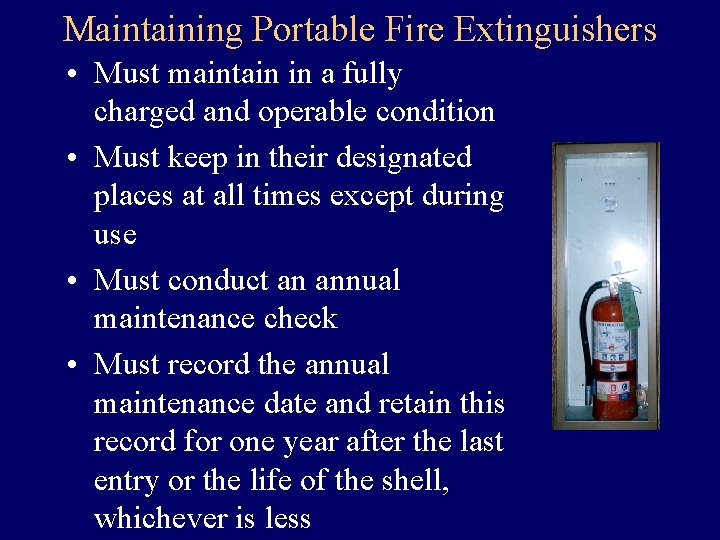 Maintaining Portable Fire Extinguishers • Must maintain in a fully charged and operable condition