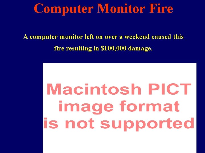 Computer Monitor Fire A computer monitor left on over a weekend caused this fire