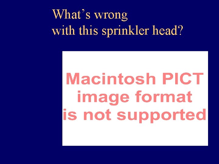 What’s wrong with this sprinkler head? 