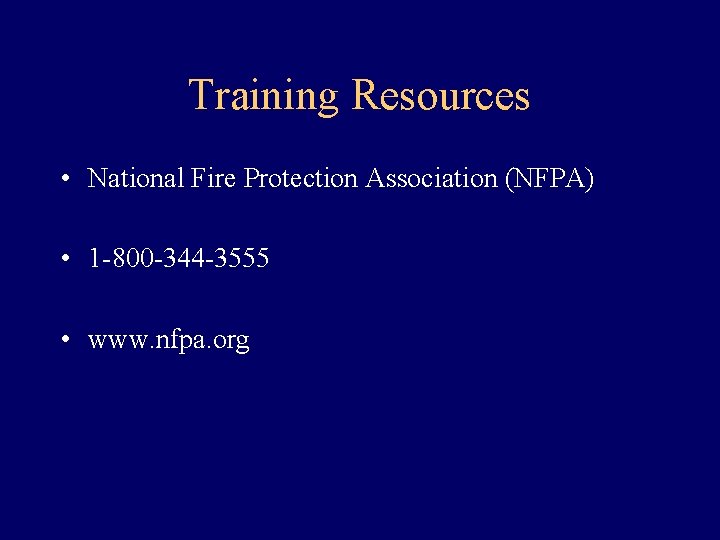 Training Resources • National Fire Protection Association (NFPA) • 1 -800 -344 -3555 •