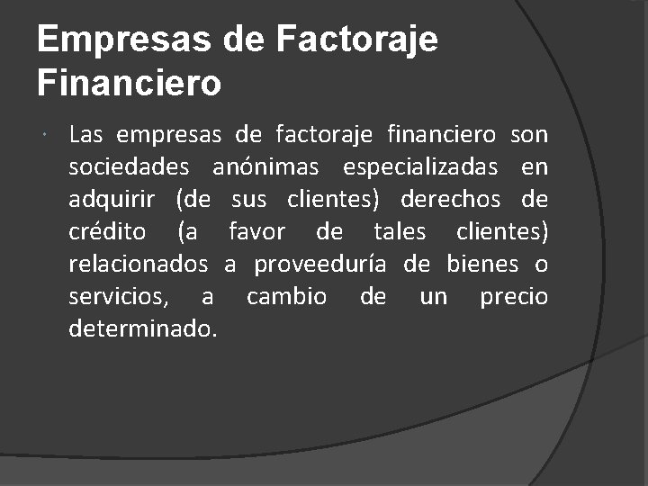 Empresas de Factoraje Financiero Las empresas de factoraje financiero son sociedades anónimas especializadas en
