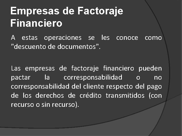 Empresas de Factoraje Financiero A estas operaciones se les conoce como "descuento de documentos".