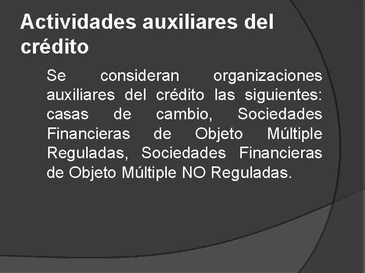 Actividades auxiliares del crédito Se consideran organizaciones auxiliares del crédito las siguientes: casas de