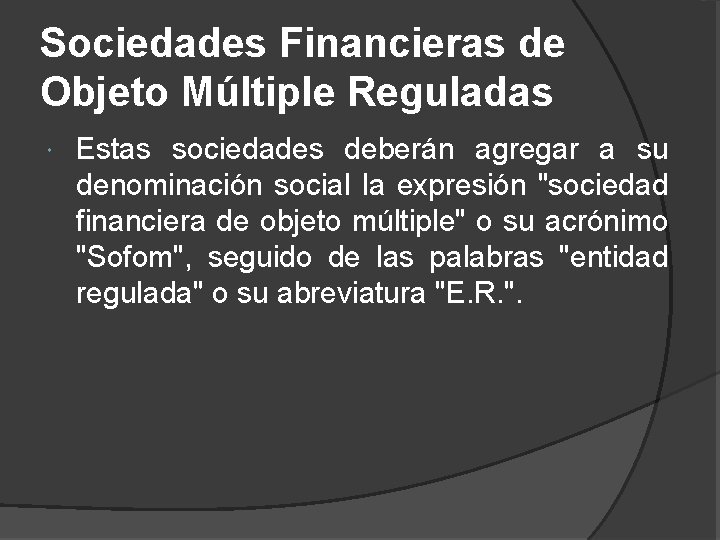 Sociedades Financieras de Objeto Múltiple Reguladas Estas sociedades deberán agregar a su denominación social