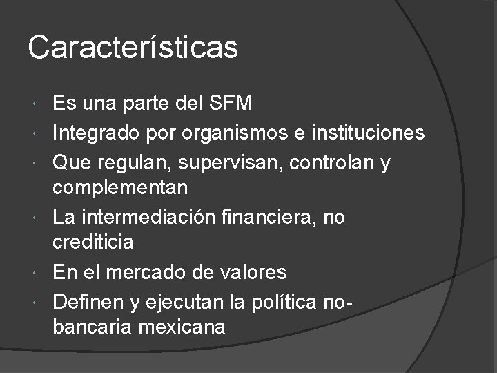 Características Es una parte del SFM Integrado por organismos e instituciones Que regulan, supervisan,