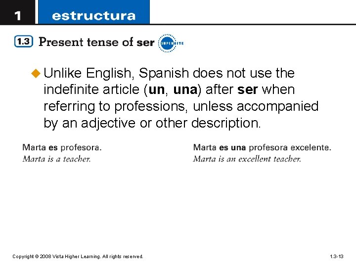 u Unlike English, Spanish does not use the indefinite article (un, una) after ser