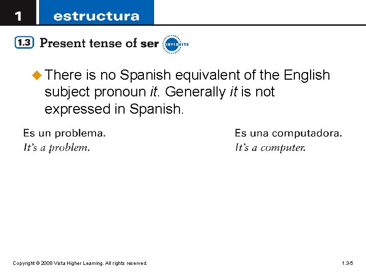 u There is no Spanish equivalent of the English subject pronoun it. Generally it