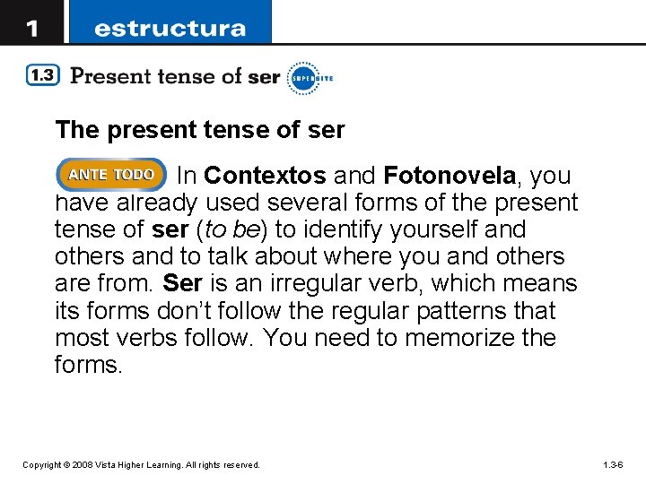 The present tense of ser In Contextos and Fotonovela, you have already used several