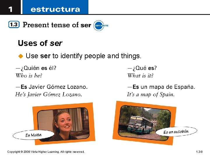 Uses of ser u Use ser to identify people and things. Copyright © 2008