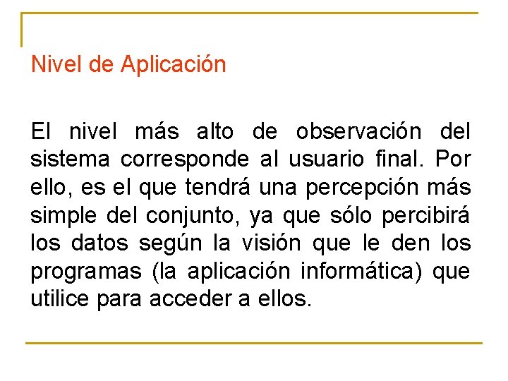 Nivel de Aplicación El nivel más alto de observación del sistema corresponde al usuario