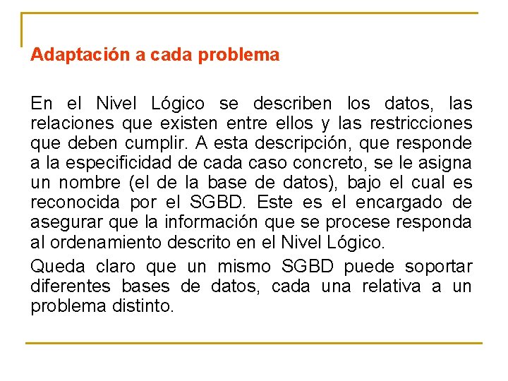 Adaptación a cada problema En el Nivel Lógico se describen los datos, las relaciones