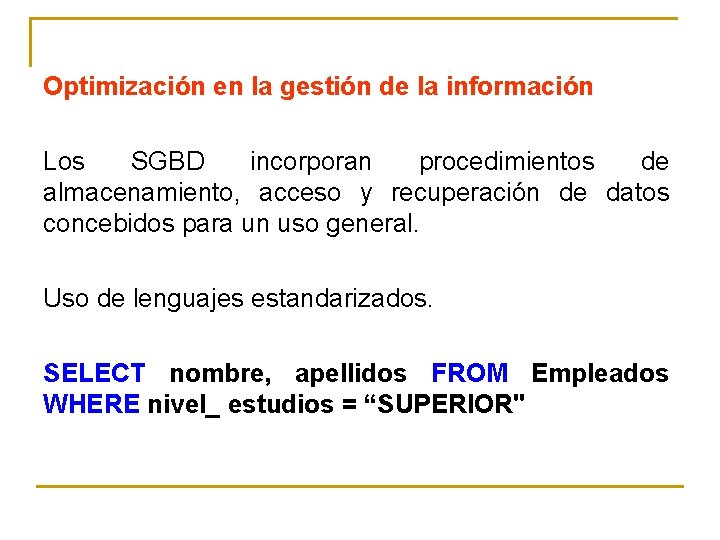 Optimización en la gestión de la información Los SGBD incorporan procedimientos de almacenamiento, acceso