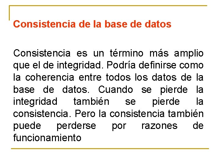 Consistencia de la base de datos Consistencia es un término más amplio que el