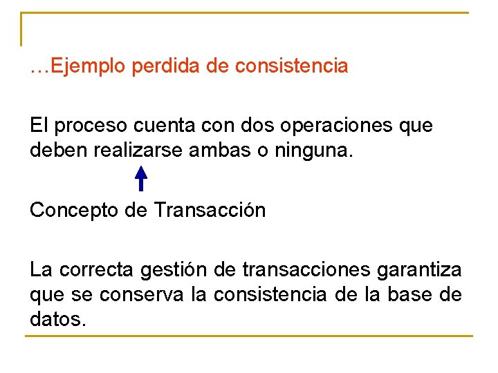 …Ejemplo perdida de consistencia El proceso cuenta con dos operaciones que deben realizarse ambas