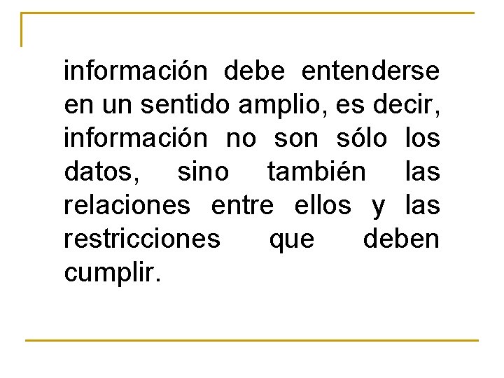 información debe entenderse en un sentido amplio, es decir, información no son sólo los