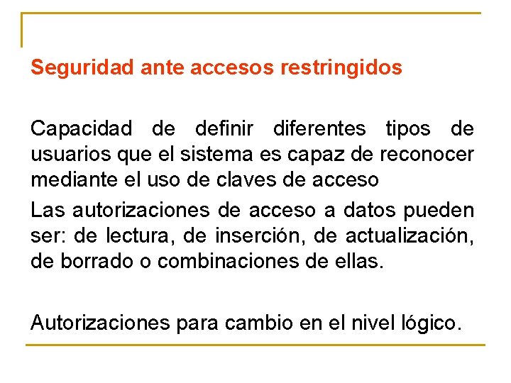 Seguridad ante accesos restringidos Capacidad de definir diferentes tipos de usuarios que el sistema