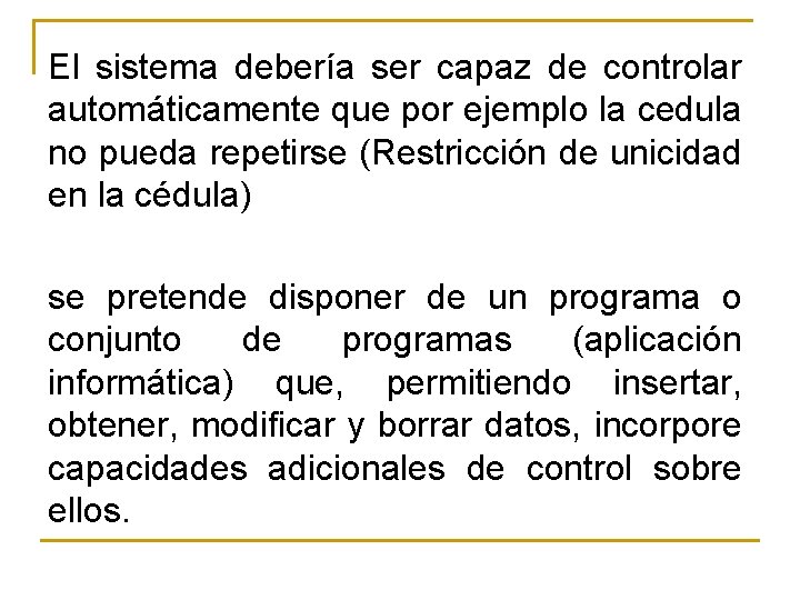 El sistema debería ser capaz de controlar automáticamente que por ejemplo la cedula no