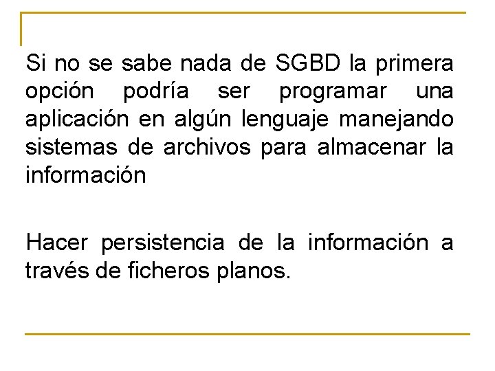 Si no se sabe nada de SGBD la primera opción podría ser programar una