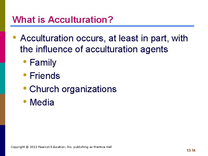 What is Acculturation? • Acculturation occurs, at least in part, with the influence of