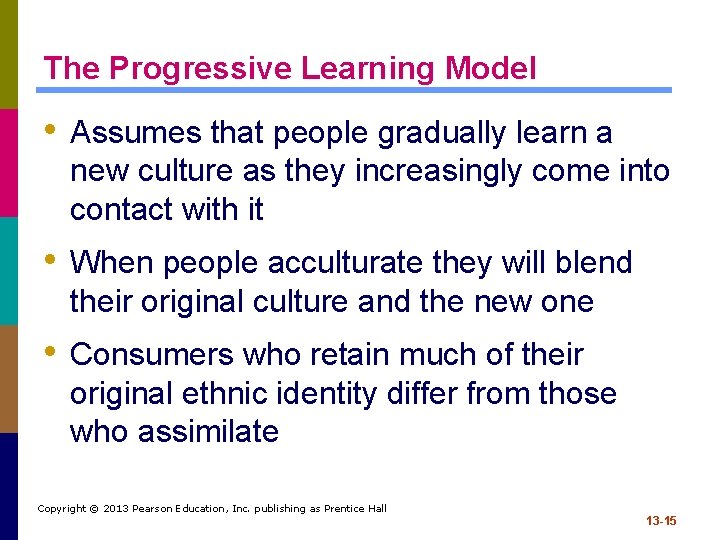 The Progressive Learning Model • Assumes that people gradually learn a new culture as