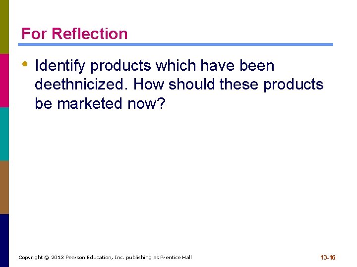 For Reflection • Identify products which have been deethnicized. How should these products be