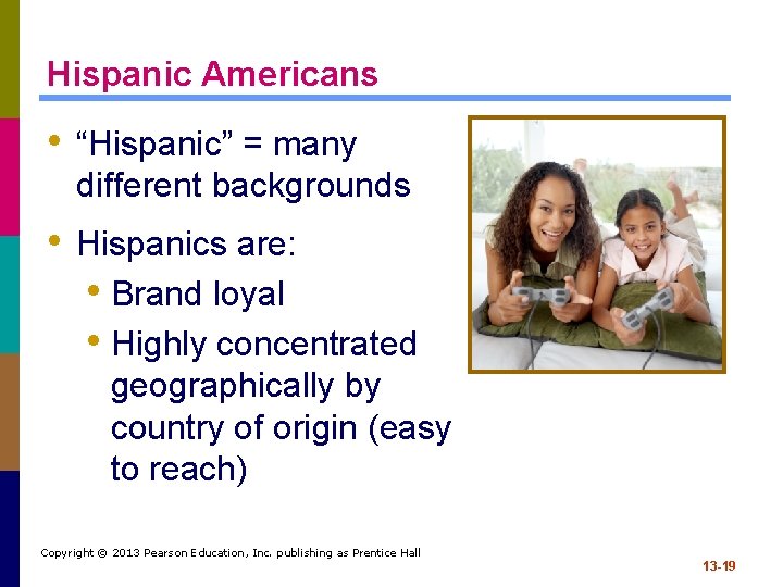 Hispanic Americans • “Hispanic” = many different backgrounds • Hispanics are: • Brand loyal