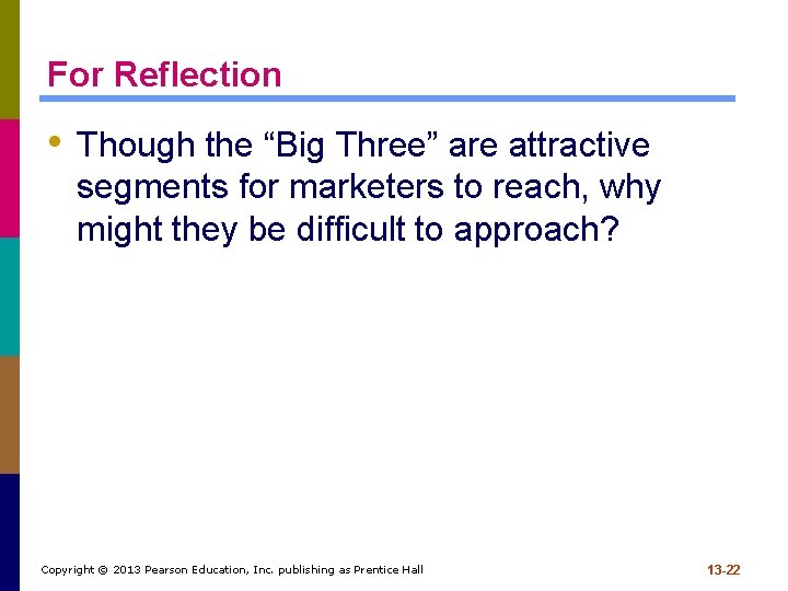 For Reflection • Though the “Big Three” are attractive segments for marketers to reach,