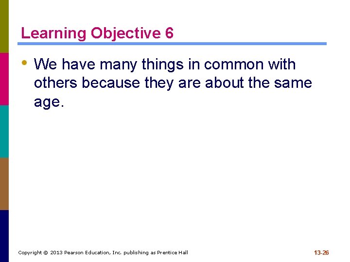 Learning Objective 6 • We have many things in common with others because they